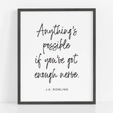 Anything Is Possible If You've Got Enough Nerve J.K. Rowling quote black and white typographic art print.