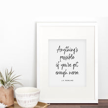 Anything Is Possible If You've Got Enough Nerve J.K. Rowling quote black and white typographic art print.