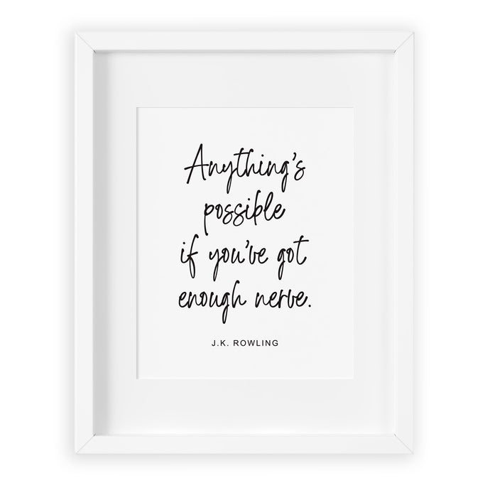 Anything Is Possible If You've Got Enough Nerve J.K. Rowling quote black and white typographic art print.