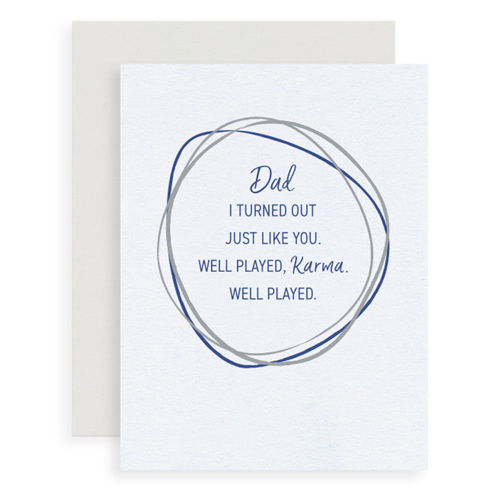 Father's Day Card reads Dad I turned out just like you. Well played Karma, well played. Greeting card, blank inside.