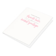 I want to be your favorite hello and hardest goodbye greeting card with pink and gray hand lettering.