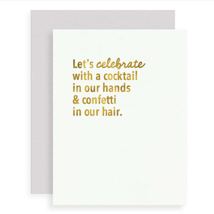 Let's celebrate with a cocktail in our hands and confetti in our hair gold foil greeting card.