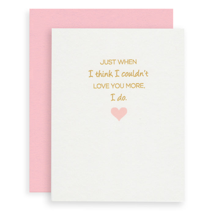 Just when I think I couldn't love you more, I do greeting card with gold ink and pale pink heart.
