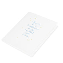 You're what happened when I wished upon a star greeting card.